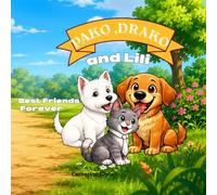 Pako, Drako & Lili: Best Friends Forever: A Heartwarming Picture Book About Friendship, Kindness and Adventure for Kids Ages 3-6