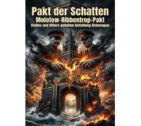 Pakt der Schatten: Molotow-Ribbentrop-Pakt Stalins und Hitlers geheime Aufteilung Osteuropas