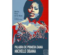 Palabra De Primera Dama. Michelle Obama: Michelle Obama Es, Ademàs de Espontànea, Inteligente Y Familiar, Mejor Comunicadora Que Su Marido Y Uno de ... Compatriotas Desde Su Papel de Primera Dama.