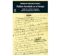 PALABRA HEREDADA EN EL TIEMPO. Tendencias y estéticas en la poesía española contemporánea (1985-2015): 368 (Universitaria)
