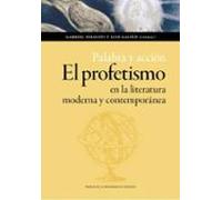 Palabra Y Accion: El Profetismo En La Literatura Moderna Y Contemporan