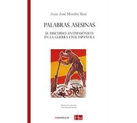 Palabras asesinas: El discurso antimasónico en la Guerra Civil española: 810 (HISTORIADORES DE LA MASONERÍA)