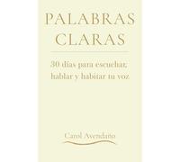 PALABRAS CLARAS: 30 días para escuchar, hablar y habitar tu voz
