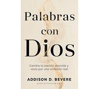 Palabras con Dios: Cambia la oración aburrida y vacía por una conexión real