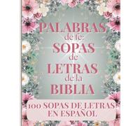 PALABRAS DE FE: SOPAS DE LETRAS DE LA BIBLIA-WORDS OF FAITH: BIBLE WORDSEARCHES: 100 SOPAS DE LETRAS EN ESPANOL: 100 Bible Themed Crosswords in Spanish