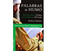 PALABRAS DE HUMO: REVELACIONES AL PROFETA NO INCLUÍDAS EN EL CORÁN. HADICES QUDSÍES (LA FUENTE)