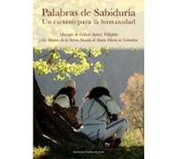 Palabras de Sabiduría. Un camino para la humanidad: Mensajes de Calixto Suárez Villafañe y los Mamos de la Sierra Nevada de Santa Marta en Colombia