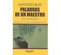 Palabras de un maestro: Recopilación y prólogo a cargo de Miquel Martí. (Antonio Blay)