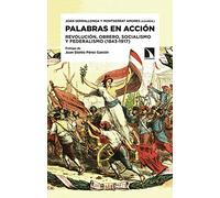 Palabras en acción: Revolución, obrero, socialismo y federalismo (1843-1917) (COLECCION MAYOR)