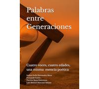 Palabras entre generaciones: Cuatro voces, cuatro edades, una misma esencia poética