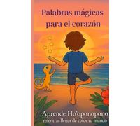 Palabras mágicas para el corazón. Orión: Aprende Ho'oponopono mientras llenas de color tu mundo