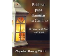 Palabras Para Iluminar Tu Camino: Un viaje de 40 días con Jesús