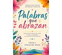 Palabras que abrazan: Poemas que hablan del amor, la vida, la memoria y lo que nos hace humanos.