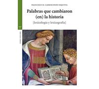Palabras que cambiaron (en) la historia [lexicología y lexicografía] (Estudios Históricos La Olmeda)