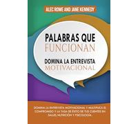 Palabras que funcionan: Domina la entrevista motivacional y multiplica el compromiso y la tasa de éxito de tus clientes en salud, nutrición y psicología.