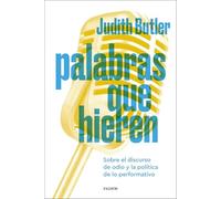 Palabras que hieren: Sobre el discurso de odio y la política de lo performativo (Biblioteca Judith Butler)
