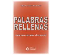 Palabras rellenas. Guía para aprender a leer poesía