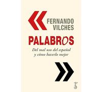 PALABROS; DEL MAL USO DEL ESPAÑOL Y CÓMO HACERLO MEJOR (MISCELANEA)