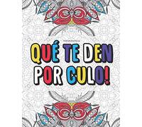 Palabrotas Para Colorear Qué Te Den Por Culo!: 50 Palabrotas Y Insultos Para Colorear…Desestresarse Y Relajarse