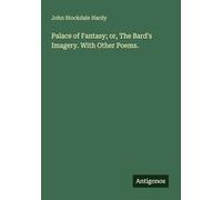 Palace of Fantasy; or, The Bard's Imagery. With Other Poems.