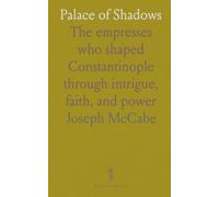 Palace of Shadows: The empresses who shaped Constantinople through intrigue, faith, and power