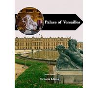 Palace of Versailles: A Perfect Coffee Table Picture Book - Travel and Tourism Lovers
