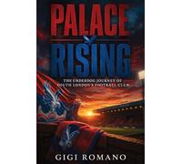 Palace Rising: The Underdog Journey of South London’s Football Club