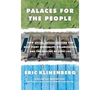 Palaces for the People: How Social Infrastructure Can Help Fight Inequality, Polarization, and the Decline of Civic Life