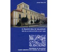 Palacio Real de Valladolid, El. Sede de La Corte de Felipe III (1601-1606)