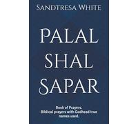 Palal shal Sapar: Book of Prayers. Biblical prayers with Godhead true names used. (Biblical Prayers with Godhead's true names in Ancient Hebrew and other Ancient Hebrew translations.)