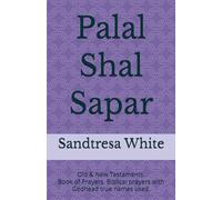 Palal Shal Sapar: Old & New Testament. Book of Prayers. Biblical prayers with Godhead true names used. (Biblical Prayers with Godhead's true names in ... and other Ancient Hebrew translations.)