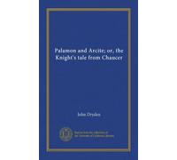 Palamon and Arcite; or, the Knight's tale from Chaucer