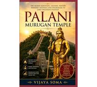 Palani Murugan Temple: The Sacred Mountain, Legends, History, Worship, Festivals and Pilgrimage to Lord Dhandayuthapani