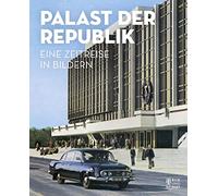 Palast der Republik: Eine Zeitreise in Bildern