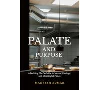 palate and purpose: A Budding Chef's Guide to Menus, Pairings, and Meaningful Plates