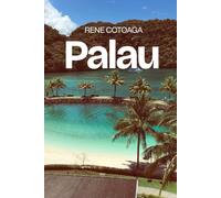 Palau: Das komplette Handbuch zur Erkundung der Inseln Mikronesiens - einschließlich Koror, Babeldaob, Peleliu, Angaur, Kayangel und der südlichen Lagune der Rock Islands