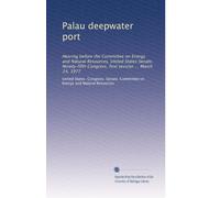 Palau deepwater port: Hearing before the Committee on Energy and Natural Resources, United States Senate, Ninety-fifth Congress, first session ... March 24, 1977