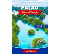 Palau Guida di Viaggio 2026: Scopri l'isola paradisiaca della Micronesia con immersioni, lagune, spiagge e vita marina