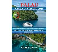 PALAU GUIDA DI VIAGGIO 2026: UN'ESPLORAZIONE RIFLESSIVA ATTRAVERSO ISOLE, VITA OCEANA, CULTURA E REALTÀ QUOTIDIANE
