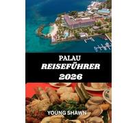 PALAU REISEFÜHRER 2026: „Ihr Tor zu unberührten Lagunen, antiker Kultur und Inselparadies“