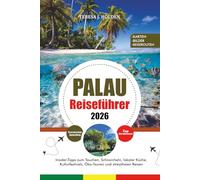 PALAU REISEFÜHRER 2026: Insider-Tipps zum Tauchen, Schnorcheln, lokaler Küche, Kulturfestivals, Öko-Touren und stressfreien Reisen