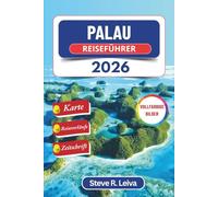 Palau Reiseführer 2026 (Vollfarbig): Entdecken Sie unberührte Riffe, heilige Traditionen und abgelegene Wildnisgebiete im Pazifik mit praktischen ... (Ihr smarter Reisebegleiter (Vollfarbig))