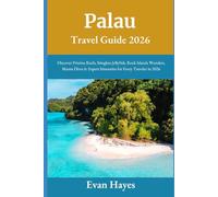 Palau Travel Guide 2026: Discover Pristine Reefs, Stingless Jellyfish, Rock Islands Wonders, Manta Dives & Expert Itineraries for Every Traveler in 2026
