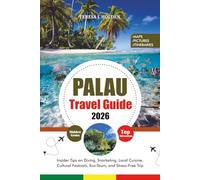 PALAU TRAVEL GUIDE 2026: Insider Tips on Diving, Snorkeling, Local Cuisine, Cultural Festivals, Eco-Tours, and Stress-Free Trip
