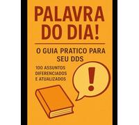 Palavra do dia! O guia completo para seu DDS - Dialogo Diário de Segurança do Trabalho: O guia completo para seu DDS - Dialogo Diário de Segurança do Trabalho 100 temas atualizados