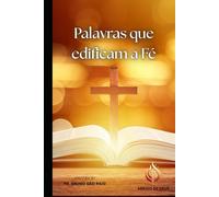 Palavras que Edificam a Fé: Dia a Dia, Fé em Fé