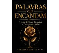 PALAVRAS QUE ENCANTAM: A ARTE DE TOCAR CORAÇÕES E TRANSFORMAR VIDAS
