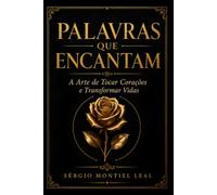 PALAVRAS QUE ENCANTAM: A ARTE DE TOCAR CORAÇÕES E TRANSFORMAR VIDAS