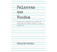 Palavras Que Vendem Seguros: Frases para aumentar seu poder de persuasão ao vender seguros, planos e consórcios