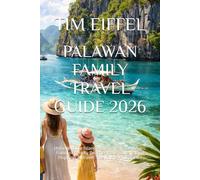 PALAWAN FAMILY TRAVEL GUIDE 2026: Unforgettable Island Adventures for All Ages: Family-Friendly Beaches, Safe Tours, Island Hopping & Travel Tips in the Philippines